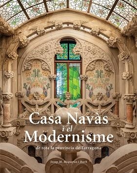 CASA NAVÀS I EL MODERNISME DE TOTA LA PROVÍNCIA DE TARRAGONA | 9788484788980 | BUQUERAS, JOSEP MARIA / CAPDEVILA, JOAN / DUCH, JOAN | Llibres Parcir | Llibreria Parcir | Llibreria online de Manresa | Comprar llibres en català i castellà online