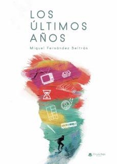 LOS ÚLTIMOS AÑOS | 9788413745732 | MIQUEL FERNÁNDEZ BELTRÁN | Llibres Parcir | Librería Parcir | Librería online de Manresa | Comprar libros en catalán y castellano online