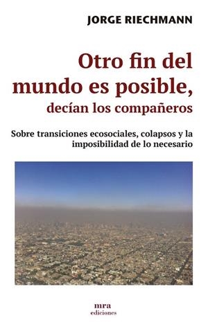 OTRO FIN DEL MUNDO ES POSIBLE, DECÍAN LOS COMPAÑEROS | 9788496504363 | RIECHMANN, JORGE | Llibres Parcir | Librería Parcir | Librería online de Manresa | Comprar libros en catalán y castellano online