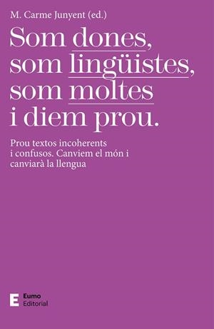 SOM DONES, SOM LINGÜISTES, SOM MOLTES I DIEM PROU | 9788497667425 | JUNYENT FIGUERAS, M. CARME | Llibres Parcir | Librería Parcir | Librería online de Manresa | Comprar libros en catalán y castellano online
