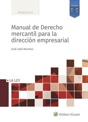 MANUAL DE DERECHO MERCANTIL PARA LA DIRECCIÓN EMPRESARIAL | 9788418662867 | ADELL MARTÍNEZ, JORDI | Llibres Parcir | Llibreria Parcir | Llibreria online de Manresa | Comprar llibres en català i castellà online