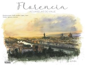 FLORENCIA. ACUARELAS DE VIAJE | 9788491583080 | LÓPEZ SANZ, PABLO RUBÉN/MERINO BOBILLO, IGNACIO | Llibres Parcir | Librería Parcir | Librería online de Manresa | Comprar libros en catalán y castellano online