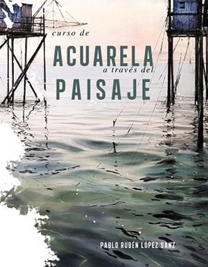 CURSO DE ACUARELAS A TRAVÉS DEL PAISAJE | 9788491584247 | LÓPEZ SANZ, PABLO RUBÉN | Llibres Parcir | Librería Parcir | Librería online de Manresa | Comprar libros en catalán y castellano online