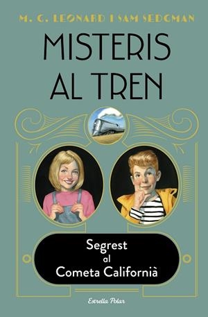 MISTERIS AL TREN 2. SEGREST AL COMETA CALIFORNIÀ | 9788413890326 | LEONARD, M.G./SEDGMAN, SAM | Llibres Parcir | Llibreria Parcir | Llibreria online de Manresa | Comprar llibres en català i castellà online