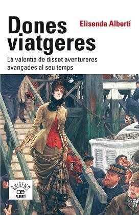 DONES VIATGERES. LA VALENTIA DE DISSET AVENTURERES AVANÇADES AL SEU TEMPS | 9788472461789 | ALBERTÍ I CASAS, ELISENDA | Llibres Parcir | Llibreria Parcir | Llibreria online de Manresa | Comprar llibres en català i castellà online