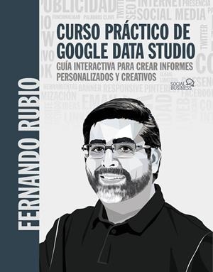 CURSO PRÁCTICO DE GOOGLE DATA STUDIO | 9788441544321 | RUBIO AHUMADA, FERNANDO | Llibres Parcir | Librería Parcir | Librería online de Manresa | Comprar libros en catalán y castellano online
