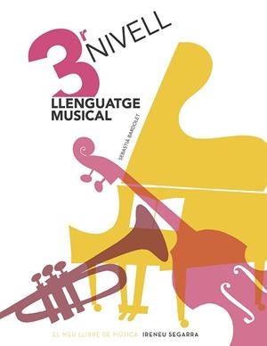 LLENGUATGE MUSICAL, NIVELL 3 | 9788498839135 | BARDOLET I PUJOL, SEBASTIÀ | Llibres Parcir | Librería Parcir | Librería online de Manresa | Comprar libros en catalán y castellano online