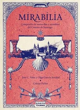 MIRABILIA. COMPENDIO DE MARAVILLAS Y ASOMBROS DEL CAMINO DE SANTIAGO | 9788491584254 | GARCÍA ARRABAL, OLGA/C. VALES, JOSÉ/PICTOR, CELSIUS | Llibres Parcir | Llibreria Parcir | Llibreria online de Manresa | Comprar llibres en català i castellà online