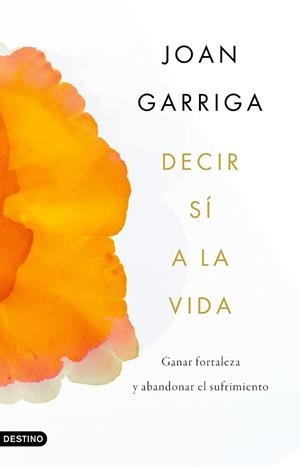 DECIR SÍ A LA VIDA | 9788423359899 | GARRIGA BACARDÍ, JOAN | Llibres Parcir | Llibreria Parcir | Llibreria online de Manresa | Comprar llibres en català i castellà online