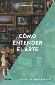 ESENCIALES ARTE. CÓMO ENTENDER EL ARTE | 9788418725166 | REBOLD BENTON, JANETTA | Llibres Parcir | Llibreria Parcir | Llibreria online de Manresa | Comprar llibres en català i castellà online