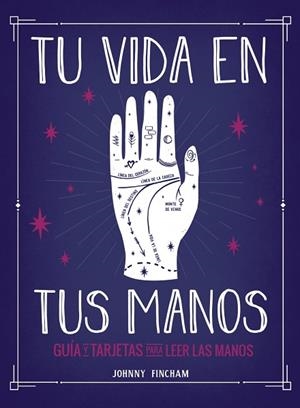 TU VIDA EN TUS MANOS. GUÍA Y TARJETAS PARA LEER LAS MANOS | 9788441543799 | FINCHAM, JOHNNY | Llibres Parcir | Librería Parcir | Librería online de Manresa | Comprar libros en catalán y castellano online