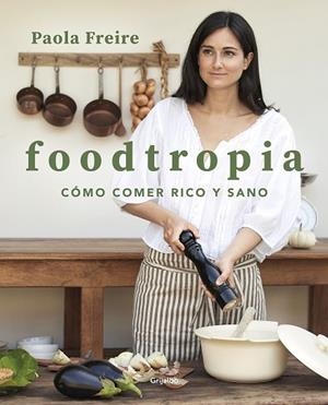 FOODTROPIA | 9788418055119 | FREIRE, PAOLA | Llibres Parcir | Llibreria Parcir | Llibreria online de Manresa | Comprar llibres en català i castellà online