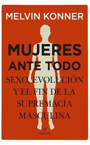 MUJERES ANTE TODO. SEXO, EVOLUCIÓN Y EL FIN DE LA SUPREMACÍA MASCULINA | 9788418346330 | KONNER, MELVIN | Llibres Parcir | Llibreria Parcir | Llibreria online de Manresa | Comprar llibres en català i castellà online