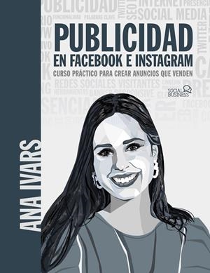 PUBLICIDAD EN FACEBOOK E INSTAGRAM. CURSO PRÁCTICO PARA CREAR ANUNCIOS QUE VENDE | 9788441543256 | IVARS, ANA | Llibres Parcir | Llibreria Parcir | Llibreria online de Manresa | Comprar llibres en català i castellà online