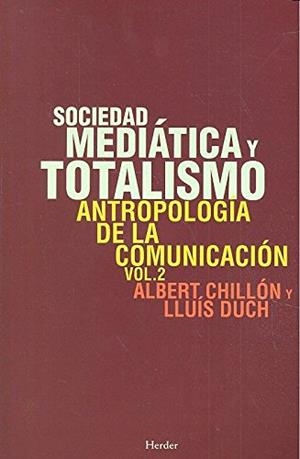 SOCIEDAD MEDIÁTICA Y TOTALISMO | 9788425431012 | CHILLÓN ASENSIO, ALBERT / DUCH ÁLVAREZ, LLUÍS | Llibres Parcir | Librería Parcir | Librería online de Manresa | Comprar libros en catalán y castellano online