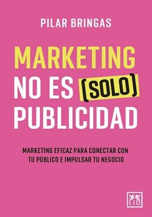 MARKETING NO ES (SOLO) PUBLICIDAD | 9788418757594 | BRINGAS, PILAR | Llibres Parcir | Llibreria Parcir | Llibreria online de Manresa | Comprar llibres en català i castellà online