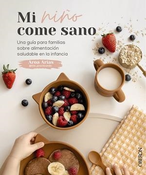 MI NIÑO COME SANO | 9788441544604 | ARIAS (@BLW_PRACTICANDO), AROA | Llibres Parcir | Librería Parcir | Librería online de Manresa | Comprar libros en catalán y castellano online