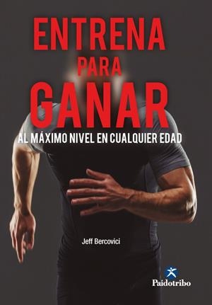 ENTRENA PARA GANAR. AL MÁXIMO NIVEL A CUALQUIER EDAD | 9788499109404 | BERCOVICI, JEFF | Llibres Parcir | Librería Parcir | Librería online de Manresa | Comprar libros en catalán y castellano online