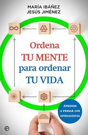 ORDENA TU MENTE PARA ORDENAR TU VIDA | 9788413842073 | MARÍA IBÁÑEZ/JESÚS JIMÉNEZ | Llibres Parcir | Llibreria Parcir | Llibreria online de Manresa | Comprar llibres en català i castellà online