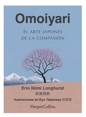 OMOIYARI. EL ARTE JAPONÉS DE LA COMPASIÓN | 9788491396932 | NIIMI LONGHURST, ERIN | Llibres Parcir | Llibreria Parcir | Llibreria online de Manresa | Comprar llibres en català i castellà online