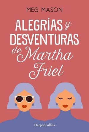 ALEGRÍAS Y DESVENTURAS DE MARTHA FRIEL | 9788491397038 | MASON, MEG | Llibres Parcir | Llibreria Parcir | Llibreria online de Manresa | Comprar llibres en català i castellà online