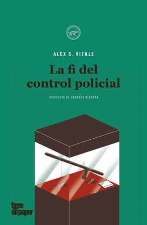 LA FI DEL CONTROL POLICIAL | 9788418705120 | VITALE, ALEX S. | Llibres Parcir | Librería Parcir | Librería online de Manresa | Comprar libros en catalán y castellano online