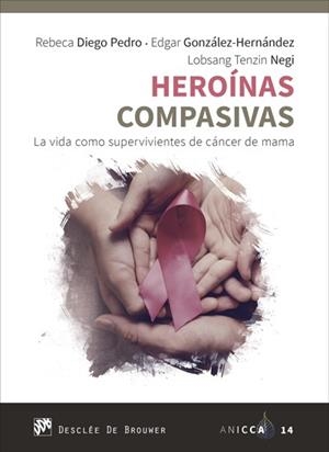 HEROÍNAS COMPASIVAS. LA VIDA COMO SUPERVIVIENTES DE CÁNCER DE MAMA | 9788433031501 | DIEGO PEDRO, REBECA/GONZÁLEZ HERNÁNDEZ, EDGAR/NEGI, LOBSANG TENZIN | Llibres Parcir | Librería Parcir | Librería online de Manresa | Comprar libros en catalán y castellano online