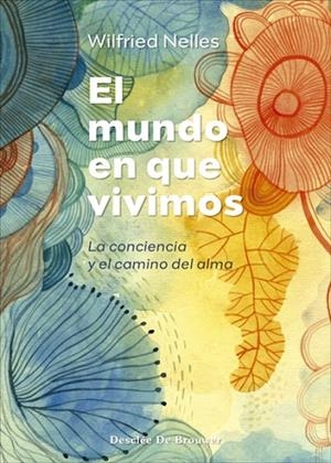 EL MUNDO EN QUE VIVIMOS. LA CONCIENCIA Y EL CAMINO DEL ALMA | 9788433031471 | NELLES, WILFRIED | Llibres Parcir | Librería Parcir | Librería online de Manresa | Comprar libros en catalán y castellano online