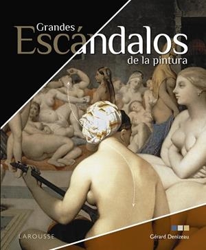 GRANDES ESCÁNDALOS DE LA PINTURA | 9788418473074 | DENIZEAU, GÉRARD | Llibres Parcir | Librería Parcir | Librería online de Manresa | Comprar libros en catalán y castellano online