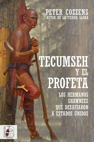TECUMSEH Y EL PROFETA. LOS HERMANOS SHAWNEE QUE DESAFIARON A ESTADOS UNIDOS | 9788412323924 | COZZENS, PETER | Llibres Parcir | Llibreria Parcir | Llibreria online de Manresa | Comprar llibres en català i castellà online