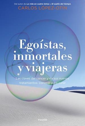 EGOÍSTAS, INMORTALES Y VIAJERAS | 9788449338700 | LÓPEZ OTÍN, CARLOS | Llibres Parcir | Llibreria Parcir | Llibreria online de Manresa | Comprar llibres en català i castellà online