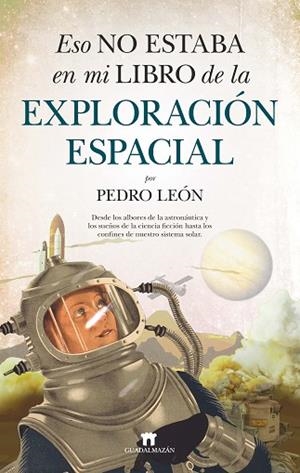 ESO NO ESTABA EN MI LIBRO DE LA EXPLORACIÓN ESPACIAL | 9788417547547 | PEDRO LEÓN | Llibres Parcir | Llibreria Parcir | Llibreria online de Manresa | Comprar llibres en català i castellà online