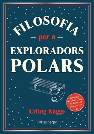FILOSOFIA PER A EXPLORADORS POLARS | 9788418857416 | KAGGE, ERLING | Llibres Parcir | Llibreria Parcir | Llibreria online de Manresa | Comprar llibres en català i castellà online