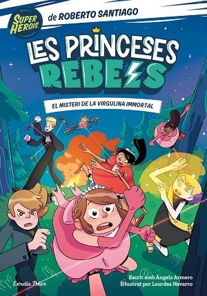 LES PRINCESES REBELS 1. EL MISTERI DE LA VIRGULINA IMMORTAL | 9788413891088 | SANTIAGO, ROBERTO/ARMERO, ÁNGELA | Llibres Parcir | Librería Parcir | Librería online de Manresa | Comprar libros en catalán y castellano online