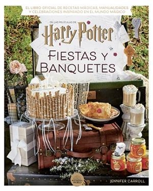 HARRY POTTER: FIESTAS Y BANQUETES | 9788424671228 | CARROLL, JENNIFER | Llibres Parcir | Librería Parcir | Librería online de Manresa | Comprar libros en catalán y castellano online