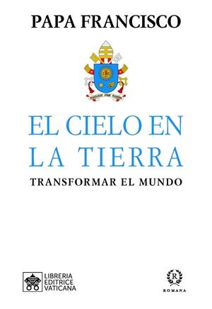 EL CIELO EN LA TIERRA | 9788415980872 | PAPA FRANCISCO | Llibres Parcir | Llibreria Parcir | Llibreria online de Manresa | Comprar llibres en català i castellà online