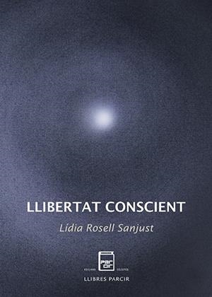 LLIBERTAT CONSCIENT | 9788418849152 | ROSELL SANJUST, LÍDIA | Llibres Parcir | Librería Parcir | Librería online de Manresa | Comprar libros en catalán y castellano online