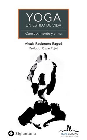 YOGA UN ESTILO DE VIDA | 9788419014023 | RACIONERO RAGUE, ALEXIS | Llibres Parcir | Llibreria Parcir | Llibreria online de Manresa | Comprar llibres en català i castellà online