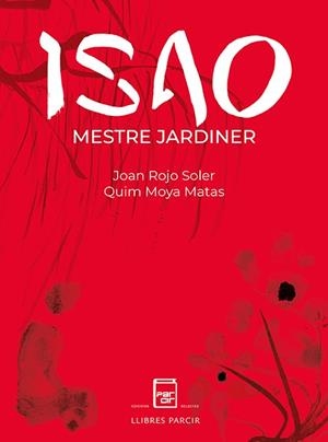 ISAO, MESTRE JARDINER | 9788418849138 | ROJO SOLER, JOAN / MOYA MATAS, JOAQUIM | Llibres Parcir | Librería Parcir | Librería online de Manresa | Comprar libros en catalán y castellano online