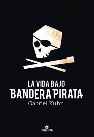 LA VIDA BAJO BANDERA PIRATA | 9788416946617 | KUHN, GABRIEL | Llibres Parcir | Librería Parcir | Librería online de Manresa | Comprar libros en catalán y castellano online