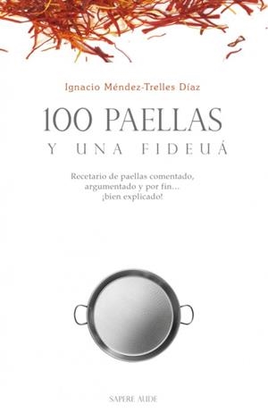 100 PAELLAS Y UNA FIDEUÁ | 9788418168383 | MÉNDEZ-TRELLES DÍAZ, IGNACIO | Llibres Parcir | Llibreria Parcir | Llibreria online de Manresa | Comprar llibres en català i castellà online