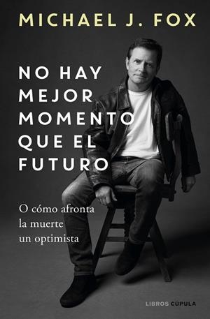 NO HAY MEJOR MOMENTO QUE EL FUTURO | 9788448029197 | J. FOX, MICHAEL | Llibres Parcir | Llibreria Parcir | Llibreria online de Manresa | Comprar llibres en català i castellà online