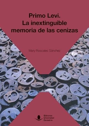 PRIMO LEVI: LA INEXTINGUIBLE MEMORIA DE LAS CENIZAS | 9788481028621 | ROSCALES SÁNCHEZ, MARY | Llibres Parcir | Librería Parcir | Librería online de Manresa | Comprar libros en catalán y castellano online