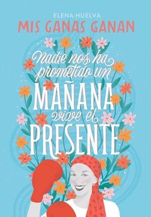MIS GANAS GANAN. NADIE NOS HA PROMETIDO UN MAÑANA, VIVE EL PRESENTE | 9788418594649 | HUELVA, ELENA | Llibres Parcir | Librería Parcir | Librería online de Manresa | Comprar libros en catalán y castellano online
