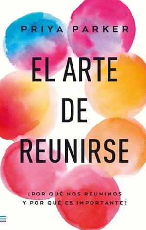 EL ARTE DE REUNIRSE | 9788493696184 | PARKER, PRIYA | Llibres Parcir | Llibreria Parcir | Llibreria online de Manresa | Comprar llibres en català i castellà online