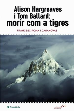 ALISON HARGREAVES I TOM BALLARD: MORIR COM A TIGRES | 9788413561516 | ROMA I CASANOVAS, FRANCESC | Llibres Parcir | Llibreria Parcir | Llibreria online de Manresa | Comprar llibres en català i castellà online