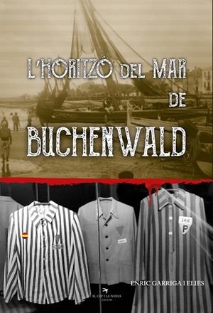 L'HORITZÓ DEL MAR DE BUCHENWALD | 9788412216271 | GARRIGA, ENRIC | Llibres Parcir | Librería Parcir | Librería online de Manresa | Comprar libros en catalán y castellano online