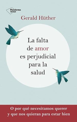 LA FALTA DE AMOR ES PERJUDICIAL PARA LA SALUD | 9788418927201 | HÜTHER, GERALD | Llibres Parcir | Librería Parcir | Librería online de Manresa | Comprar libros en catalán y castellano online