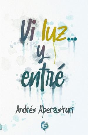VI LUZ... Y ENTRÉ | 9788413842547 | ABERASTURI, ANDRÉS | Llibres Parcir | Llibreria Parcir | Llibreria online de Manresa | Comprar llibres en català i castellà online