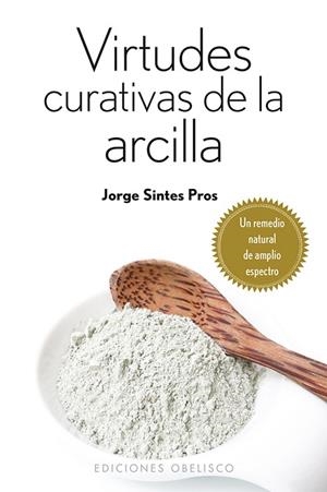VIRTUDES CURATIVAS DE LA ARCILLA | 9788415968146 | SINTES PROS, JORGE | Llibres Parcir | Librería Parcir | Librería online de Manresa | Comprar libros en catalán y castellano online